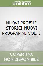 NUOVI PROFILI STORICI NUOVI PROGRAMMI VOL. I libro