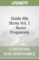 Guida Alla Storia Vol. I - Nuovi Programmi libro