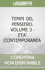 TEMPI DEL PENSIERO. VOLUME 3 - ETA' CONTEMPORANEA libro