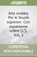 Arte svelata. Per le Scuole superiori. Con espansione online (L'). Vol. 1 libro usato