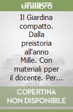 Il Giardina compatto. Dalla preistoria all'anno Mille. Con materiali pper il docente. Per le Scuole superiori. Con espansione online libro