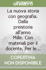 La nuova storia con geografia. Dalla preistoria all'anno Mille. Con materiali per il docente. Per le Scuole superiori. Con espansione online libro