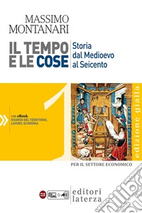 Tempo e le cose. Ediz. gialla. Per le Scuole superiori (Il). Vol. 1 libro