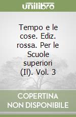 Tempo e le cose. Ediz. rossa. Per le Scuole superiori (Il). Vol. 3 libro