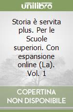 Storia è servita plus. Per le Scuole superiori. Con espansione online (La). Vol. 1 libro