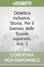 Didattica inclusiva. Storia. Per il biennio delle Scuole superiori. Vol. 1 libro