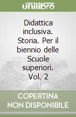 Didattica inclusiva. Storia. Per il biennio delle Scuole superiori. Vol. 2 libro