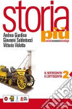 Storia più. Società economia tecnologia. Con espansione online. Per le Scuole superiori. Con e-book. Vol. 2: Il Settecento e l'Ottocento libro