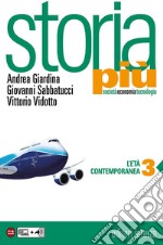 Storia più. Società economia tecnologia. Per le Scuole superiori. Con e-book. Con espansione online. Vol. 3: L'età contemporanea libro