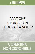 PASSIONE STORIA CON GEOGRAFIA VOL. 2 libro