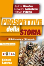 Prospettive della storia. Ediz. arancio. Per le Scuole superiori. Con e-book. Con espansione online. Vol. 2: Il Settecento e l'Ottocento libro