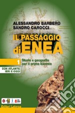 Passaggio di Enea. Per le Scuole superiori. Con e-book. Con espansione online. Con Libro: Atlante ieri e oggi (Il). Vol. 1 libro