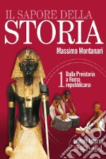 Sapore della storia. Per le Scuole superiori. Con e-book. Con espansione online. Con Libro: Atlante ieri e oggi (Il). Vol. 1: Dalla Preistoria a Roma repubblicana libro