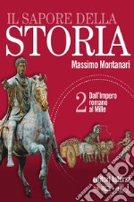 Sapore della storia. Per le Scuole superiori. Con e-book. Con espansione online (Il). Vol. 2: Dall'impero romano al Mille libro