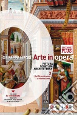 Arte in opera. Ediz. plus. Per le Scuole superiori. Con e-book. Con espansione online. Con Libro: Cittadini dell'arte. Vol. 3: Pittura scultura architettura. Dal rinascimento al manierismo libro