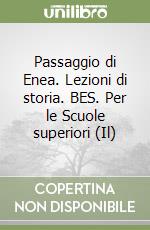 Passaggio di Enea. Lezioni di storia. BES. Per le Scuole superiori (Il) libro