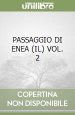 PASSAGGIO DI ENEA (IL) VOL. 2 libro