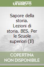 Sapore della storia. Lezioni di storia. BES. Per le Scuole superiori (Il) libro