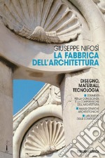 Fabbrica dell'architettura. Disegno, materiali, tecnologia. Per le Scuole superiori (La) libro