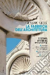 La fabbrica dell'architettura. Disegno, materiali, tecnologia. Per le Scuole superiori libro
