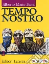 Tempo nostro. Con CLIL History activities per il 5° anno. Per il triennio delle Scuole superiori. Con e-book. Con espansione online. Vol. 3: Storia dal 1900 a oggi libro di Banti Alberto Mario