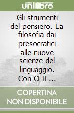 Gli strumenti del pensiero. La filosofia dai presocratici alle nuove scienze del linguaggio. Con CLIL activities for philosophy. Per il Liceo linguistico. Con e-book. Con espansione online libro