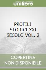 PROFILI STORICI XXI SECOLO VOL. 2 libro