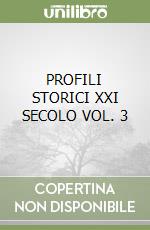 PROFILI STORICI XXI SECOLO VOL. 3 libro