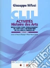 CLIL activités. Histoire des arts. Per il quinto anno delle scuole superiori libro