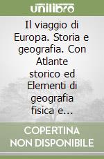 Il viaggio di Europa. Storia e geografia. Con Atlante storico ed Elementi di geografia fisica e politica. Per il biennio delle Scuole superiori. Con e-book. Con espansione online libro