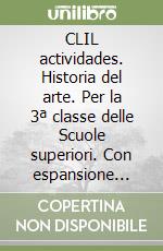 CLIL actividades. Historia del arte. Per la 3ª classe delle Scuole superiori. Con espansione online libro