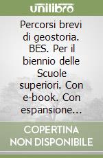 Percorsi brevi di geostoria. BES. Per il biennio delle Scuole superiori. Con e-book. Con espansione online libro