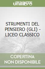 STRUMENTI DEL PENSIERO (GLI) - LICEO CLASSICO libro