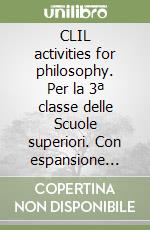 CLIL activities for philosophy. Per la 3ª classe delle Scuole superiori. Con espansione online libro