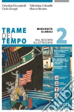 Trame del tempo. Per le Scuole superiori. Con e-book. Con espansione online. Vol. 2: ModernitÃ  globali. Dal Seicento all`Ottocento libro usato