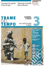 Trame del tempo. Per le Scuole superiori. Con e-book. Con espansione online. Vol. 3: Guerra e pace. dal novecento a oggi libro