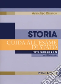 Storia. Guida all'esame di Stato. Prove tipologie B e C. Per il triennio delle Scuole superiori libro