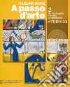 A passo d'arte. Arte ieri oggi. Per le Scuole superiori. Con e-book. Con espansione online. Vol. 2: Dal tardoantico al gotico internazionale libro