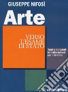 Arte. Verso l'esame di Stato. Temi e materiali interdisciplinari. Per il triennio delle Scuole superiori libro