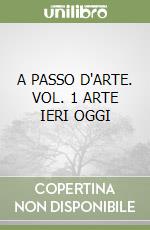 A PASSO D'ARTE. VOL. 1 ARTE IERI OGGI libro