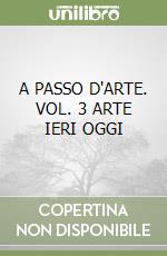 A PASSO D'ARTE. VOL. 3 ARTE IERI OGGI libro