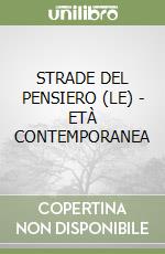 STRADE DEL PENSIERO (LE) - ETÀ CONTEMPORANEA libro