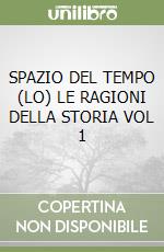 SPAZIO DEL TEMPO (LO) LE RAGIONI DELLA STORIA VOL 1 libro