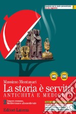 Storia è servita. Antichità e medioevo. Per le Scuole superiori. Con e-book. Con espansione online (La). Vol. 2: Impero romano, Mediterraneo altomedievale libro