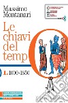 Chiavi del tempo. Con Atlante storico. Per le Scuole superiori. Con e-book. Con espansione online (Le). Vol. 1: 1000-1650 libro