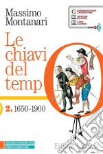 Chiavi del tempo. Per le Scuole superiori. Con e-book. Con espansione online (Le). Vol. 2: 1650-1900 libro