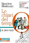 Chiavi del tempo. Con CLIL. Per il 5° anno delle Scuole superiori. Con e-book. Con espansione online (Le). Vol. 3: 1900-oggi libro