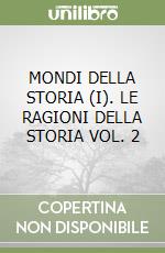 MONDI DELLA STORIA (I). LE RAGIONI DELLA STORIA VOL. 2 libro