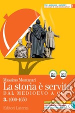 Storia è servita. Dal medioevo a oggi. Con prove per l'esame di Stato. Per le Scuole superiori. Con e-book. Con espansione online (La). Vol. 3: 1000-1650 libro