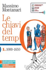 Chiavi del tempo. Con Guida all'educazione civica e Atlante storico. Per le Scuole superiori. Con e-book. Con espansione online (Le). Vol. 1: 1000-1650 libro